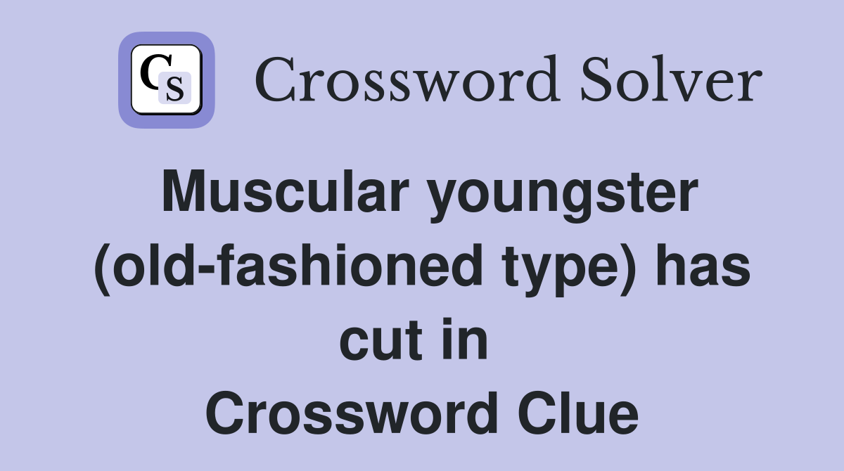 Muscular youngster (old-fashioned type) has cut in  Crossword Clue