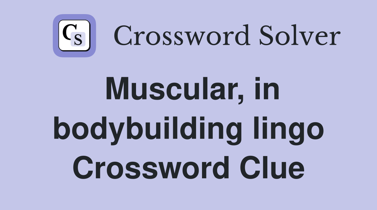 Muscular, in bodybuilding lingo Crossword Clue