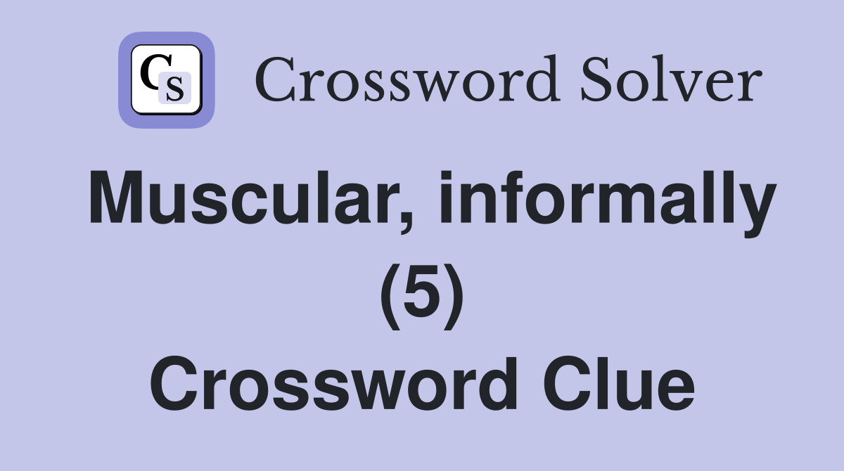 Muscular, informally (5) Crossword Clue