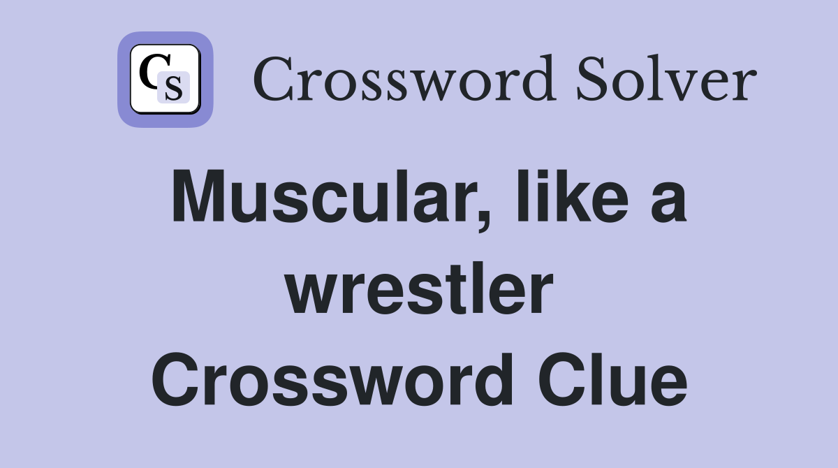 Muscular, like a wrestler Crossword Clue