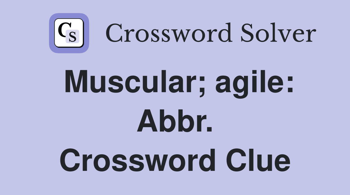 Muscular; agile: Abbr. Crossword Clue