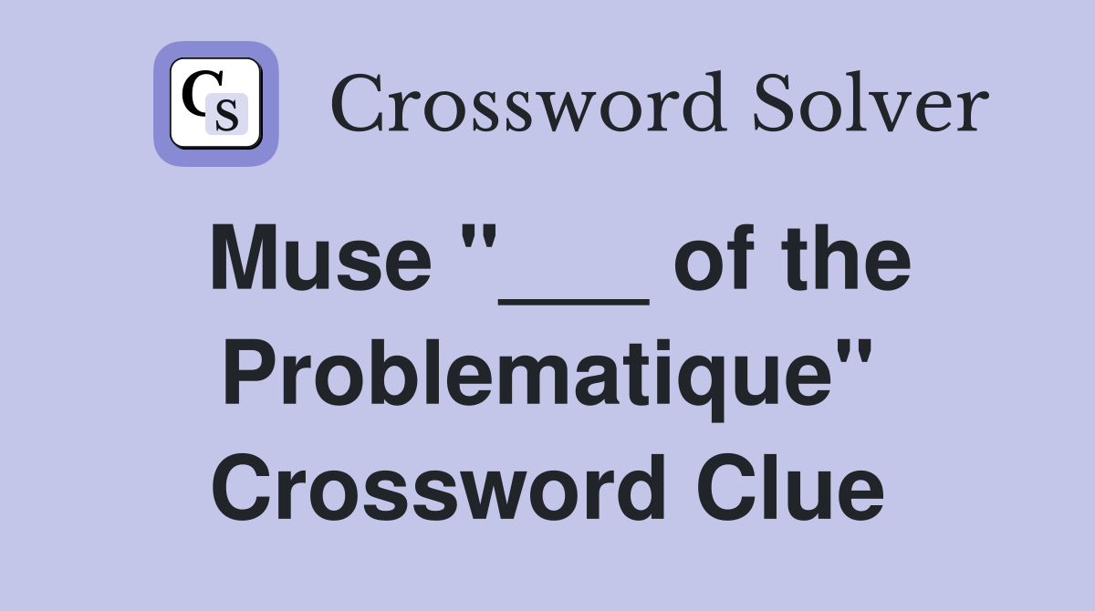 Muse "___ of the Problematique" Crossword Clue