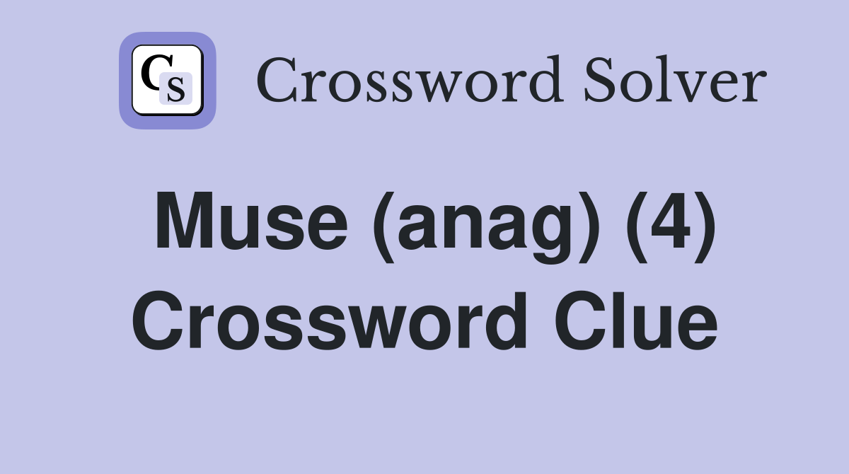 Muse (anag) (4) Crossword Clue