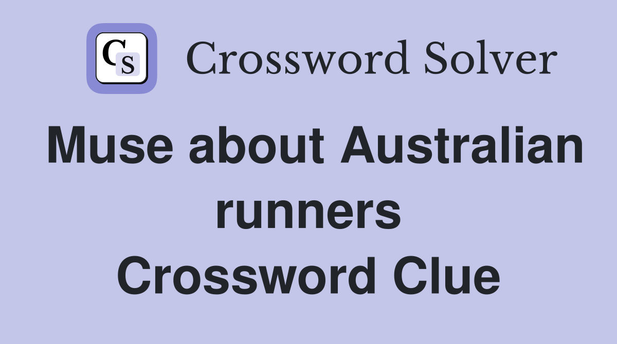 Muse about Australian runners Crossword Clue