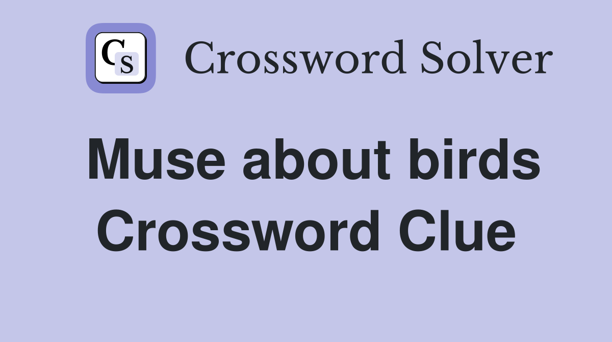 Muse about birds Crossword Clue
