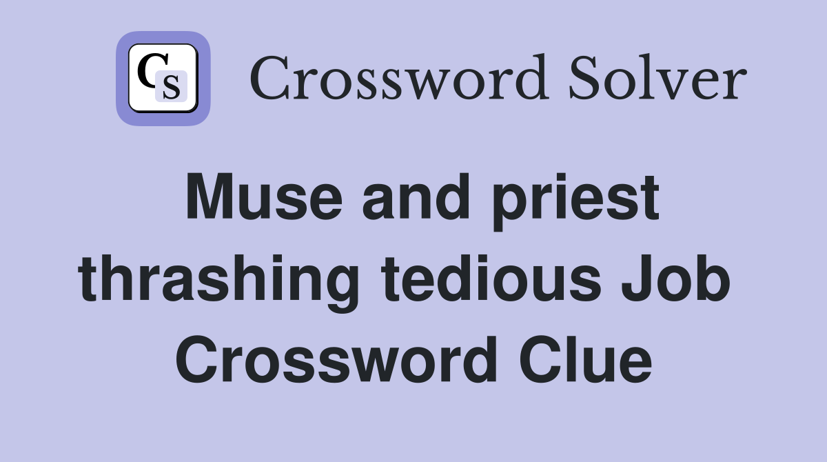 Muse and priest thrashing tedious Job  Crossword Clue