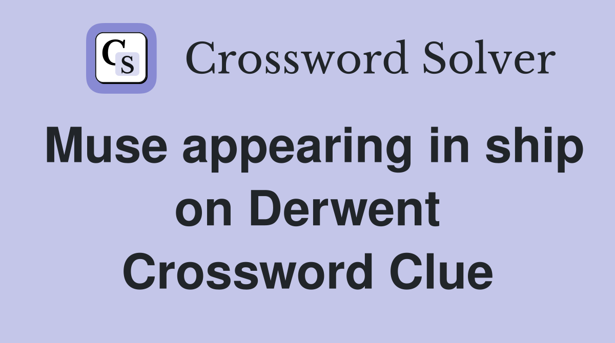 Muse appearing in ship on Derwent Crossword Clue