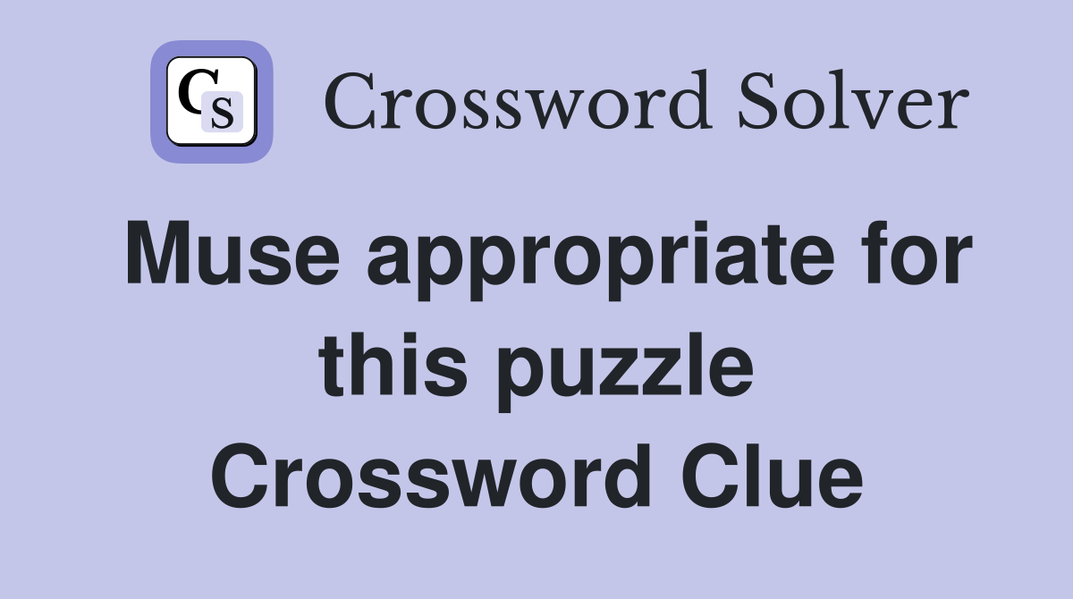 Muse appropriate for this puzzle Crossword Clue