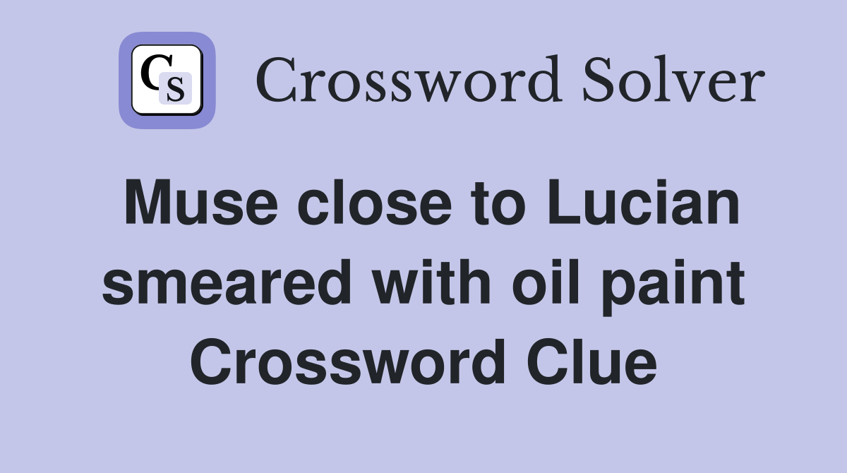 Muse close to Lucian smeared with oil paint Crossword Clue