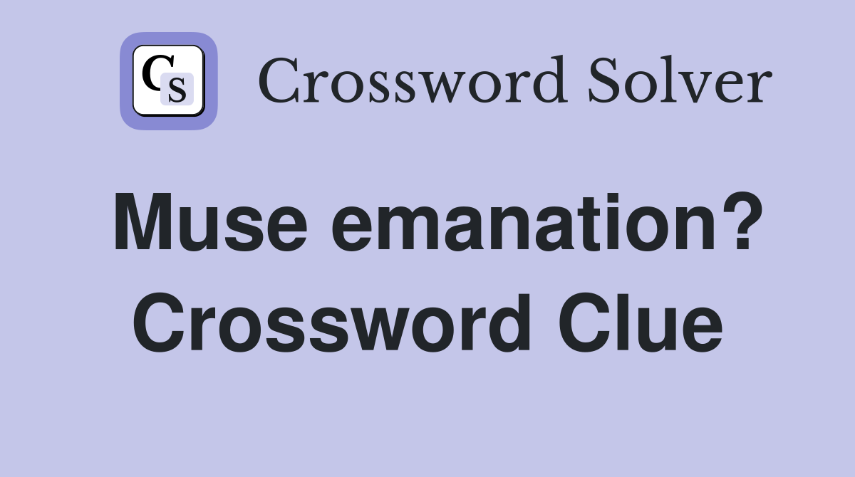 Muse emanation? Crossword Clue