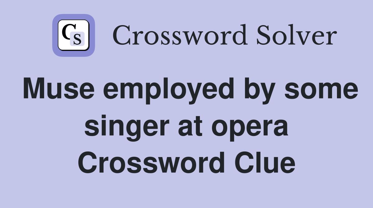 Muse employed by some singer at opera Crossword Clue