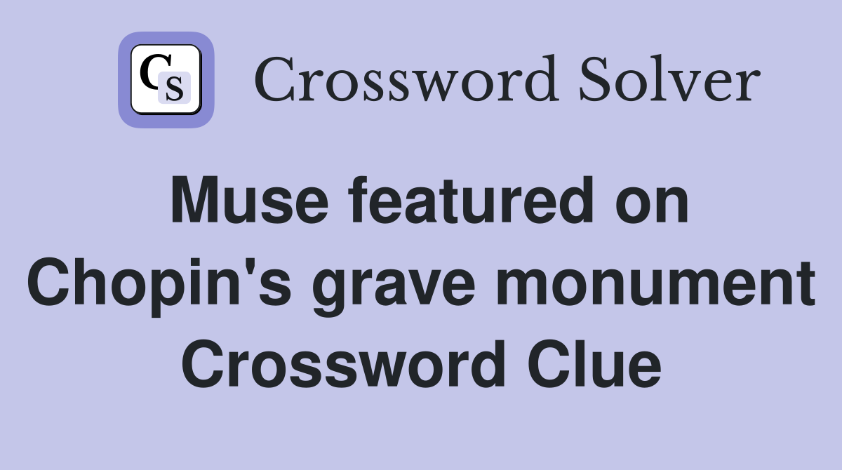 Muse featured on Chopin's grave monument Crossword Clue