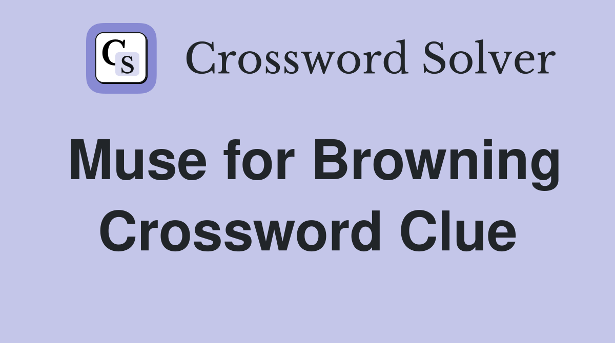 Muse for Browning Crossword Clue