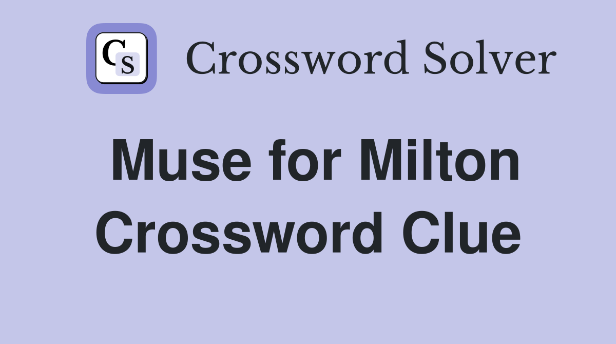 Muse for Milton Crossword Clue