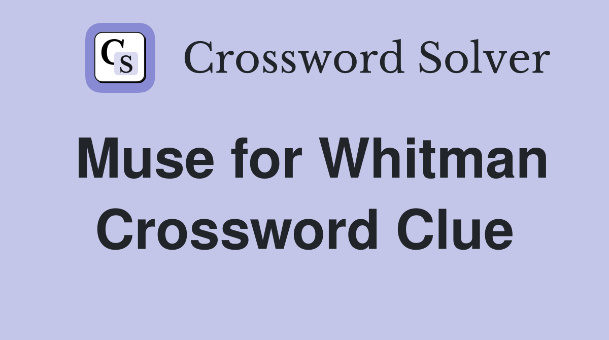 Muse for Whitman Crossword Clue