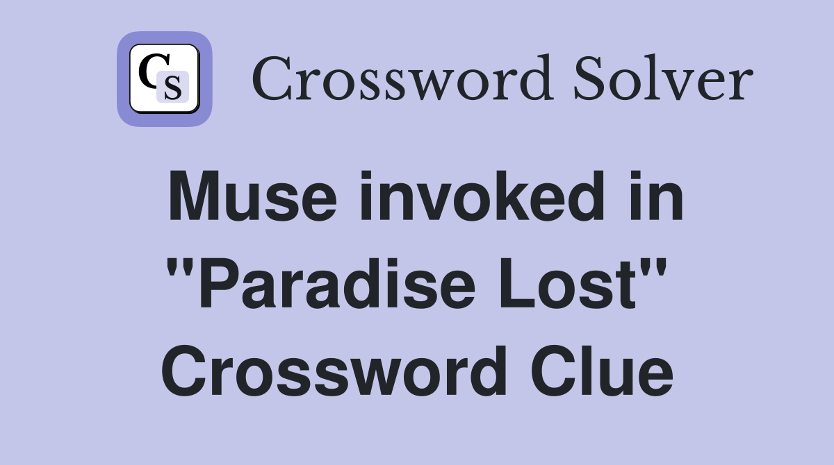Muse invoked in "Paradise Lost" Crossword Clue