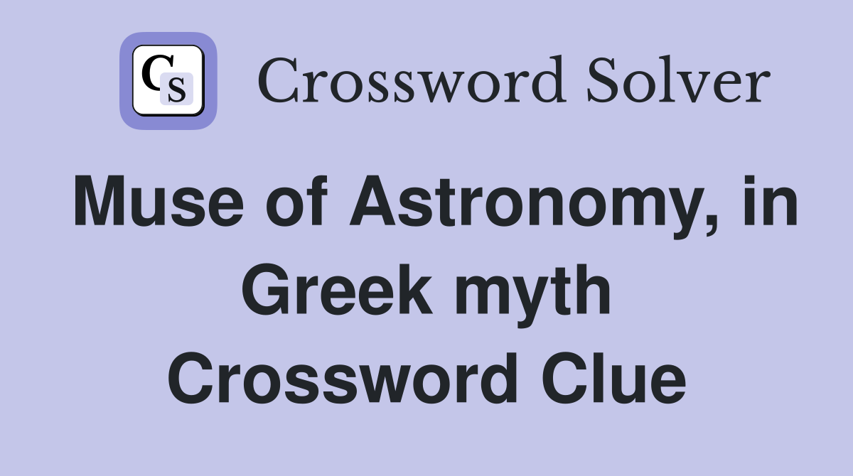Muse of Astronomy, in Greek myth Crossword Clue