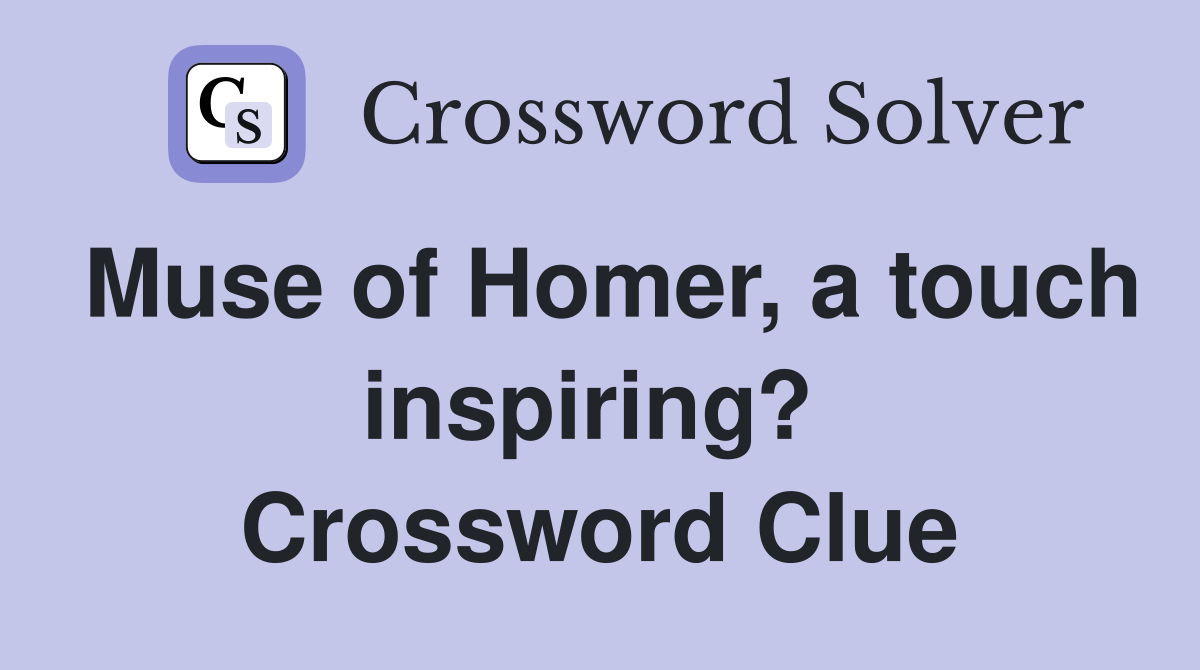 Muse of Homer, a touch inspiring?  Crossword Clue