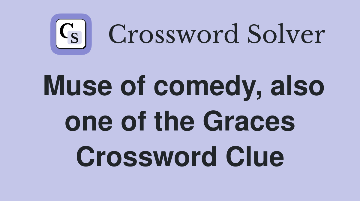 Muse of comedy, also one of the Graces Crossword Clue