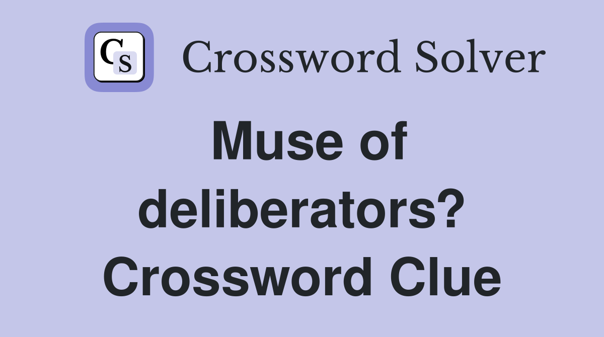 Muse of deliberators? Crossword Clue