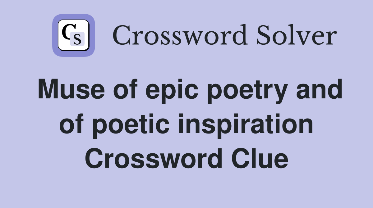 Muse of epic poetry and of poetic inspiration Crossword Clue