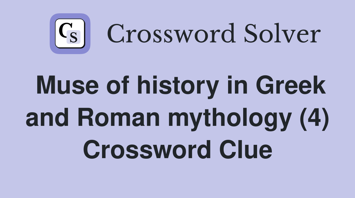 Muse of history in Greek and Roman mythology (4) Crossword Clue