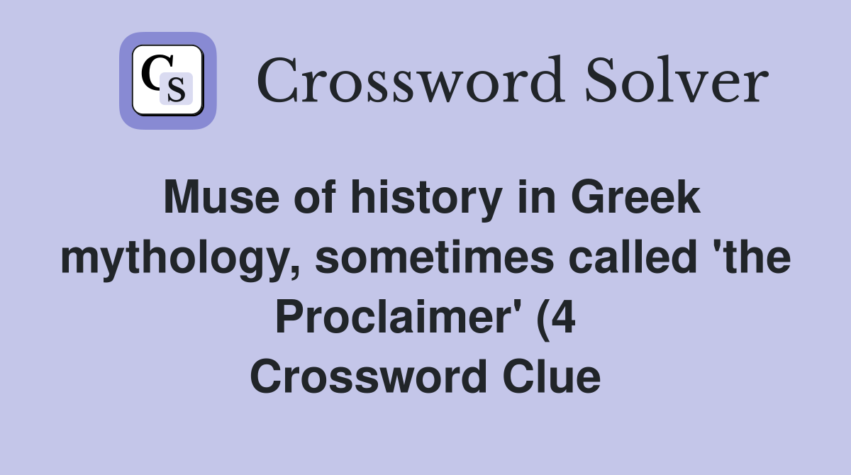Muse of history in Greek mythology sometimes called #39 the Proclaimer Muse of history in Greek mythology sometimes called #39 the Proclaimer