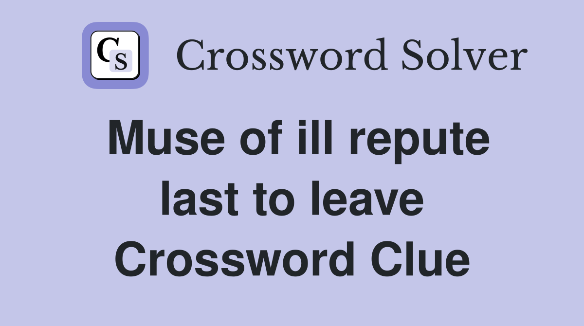 Muse of ill repute last to leave Crossword Clue