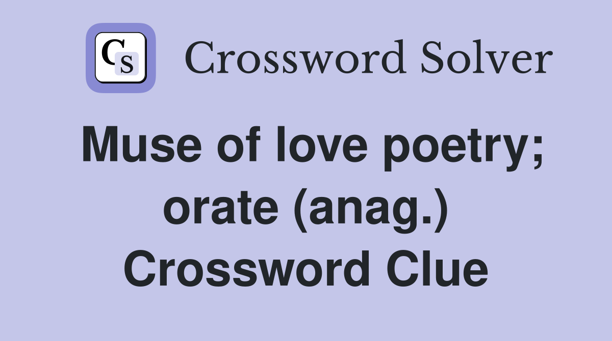 Muse of love poetry; orate (anag.) Crossword Clue