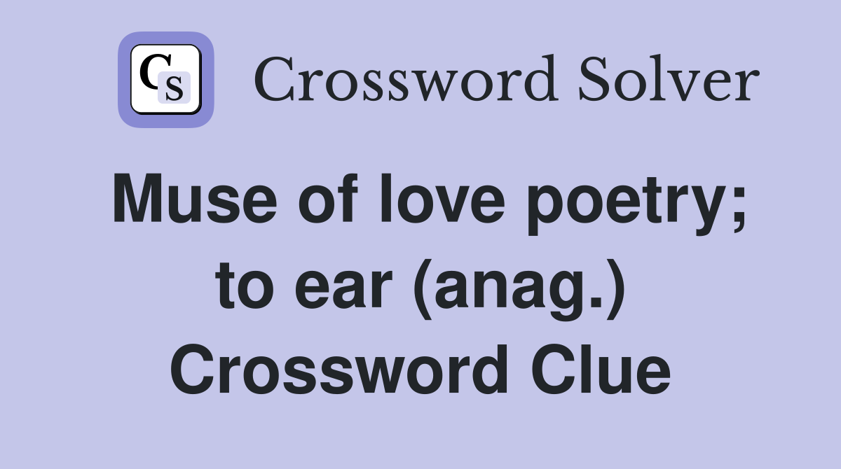 Muse of love poetry; to ear (anag.) Crossword Clue