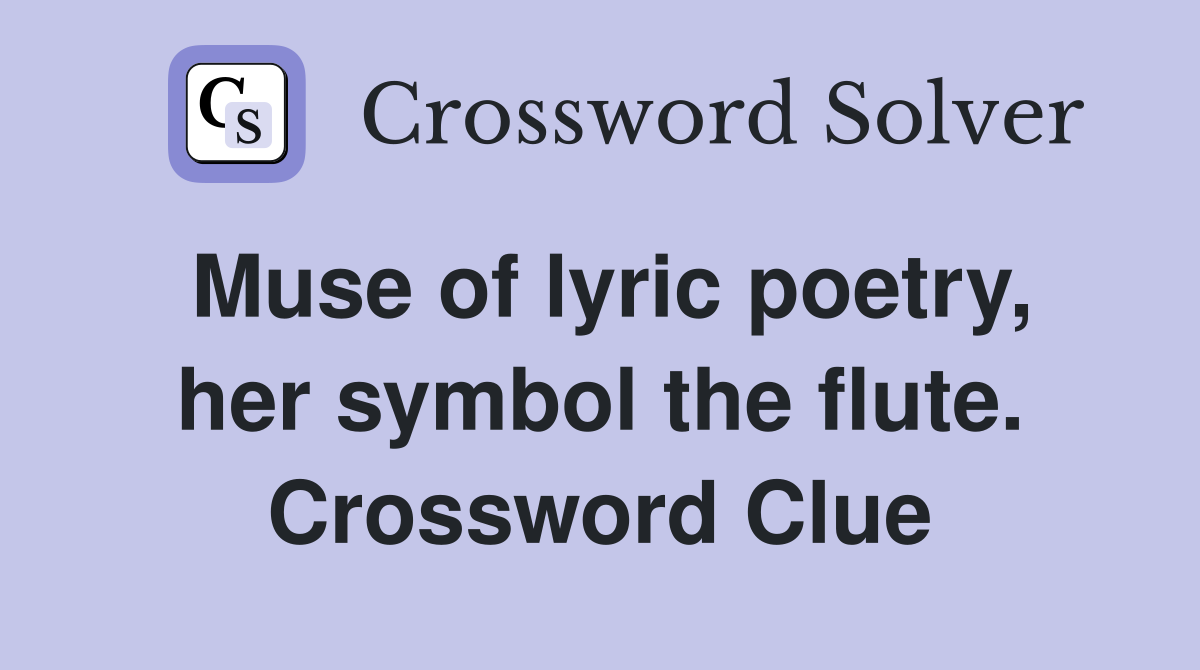 Muse of lyric poetry, her symbol the flute. Crossword Clue