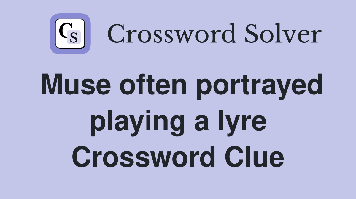 Muse often portrayed playing a lyre Crossword Clue