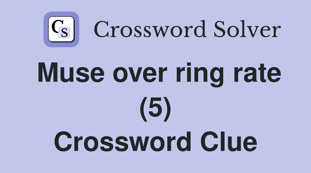 Muse over ring rate (5) Crossword Clue