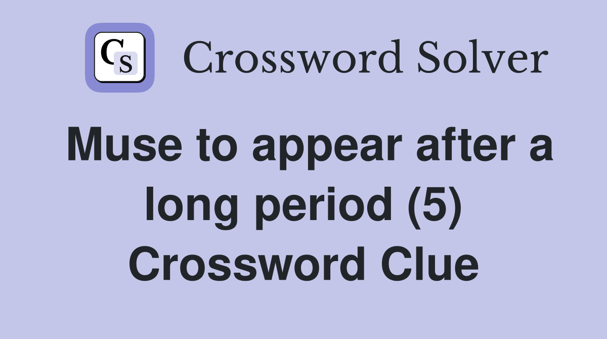 Muse to appear after a long period (5) Crossword Clue