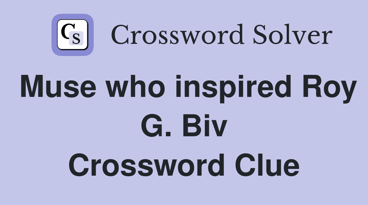 Muse who inspired Roy G. Biv Crossword Clue