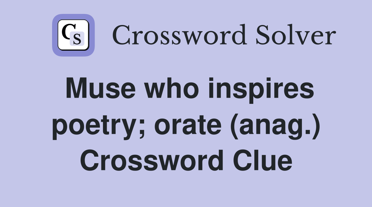 Muse who inspires poetry; orate (anag.) Crossword Clue