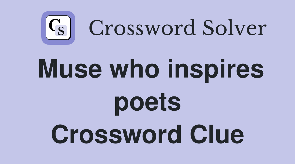 Muse who inspires poets Crossword Clue