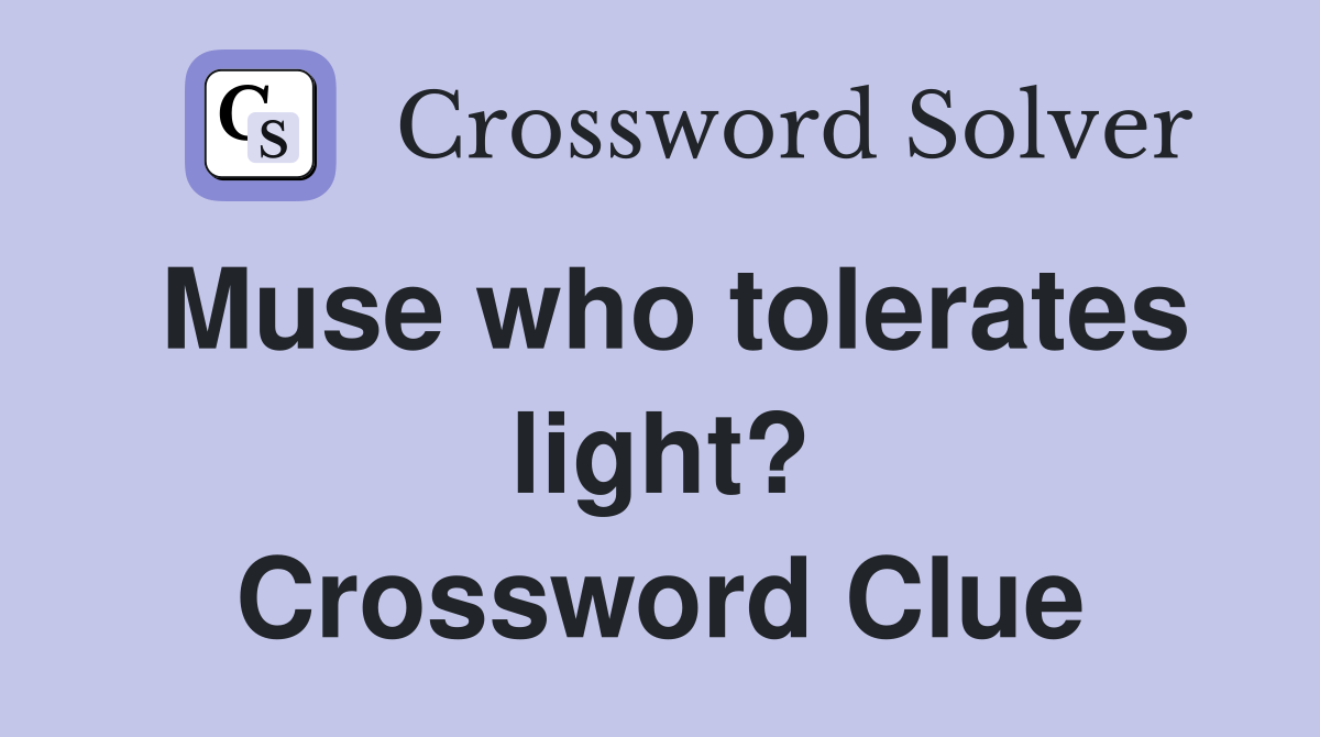 Muse who tolerates light? Crossword Clue