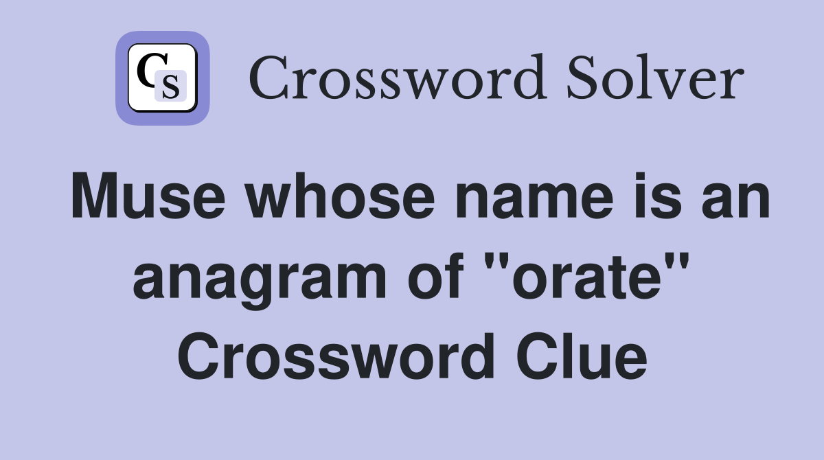 Muse whose name is an anagram of "orate" Crossword Clue