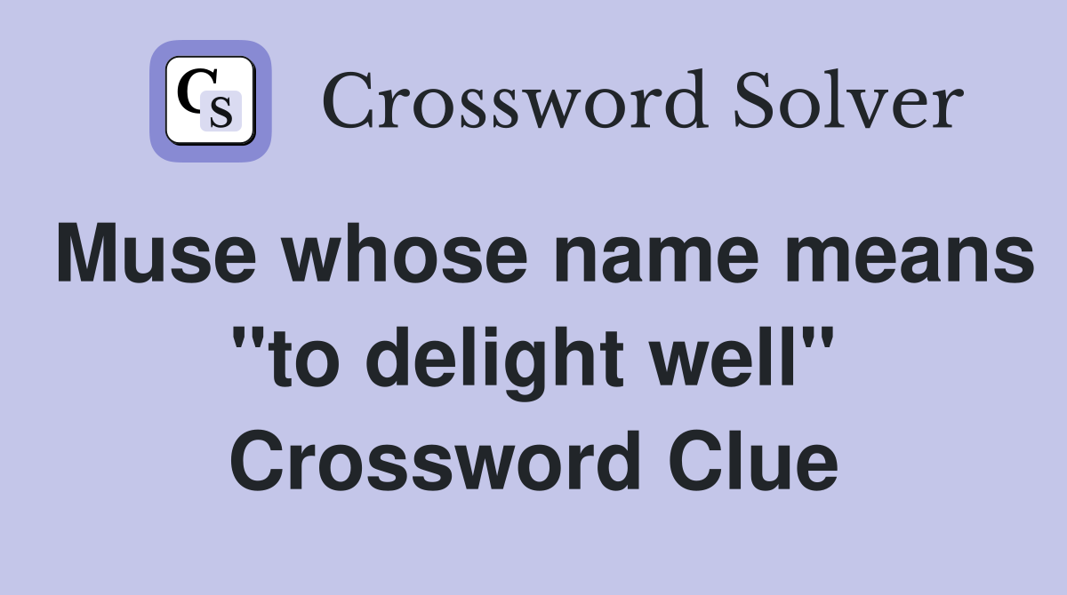 Muse whose name means "to delight well" Crossword Clue