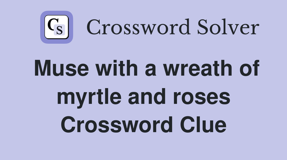 Muse with a wreath of myrtle and roses Crossword Clue