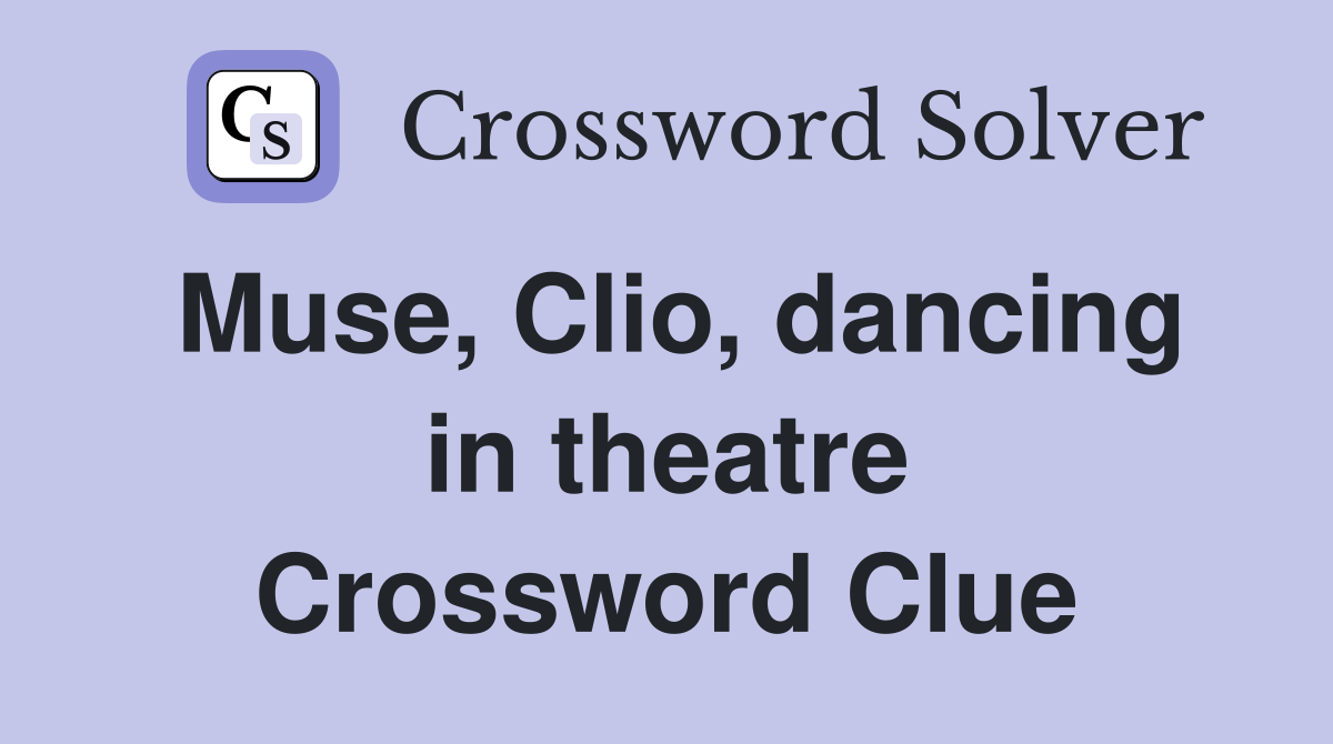 Muse, Clio, dancing in theatre Crossword Clue