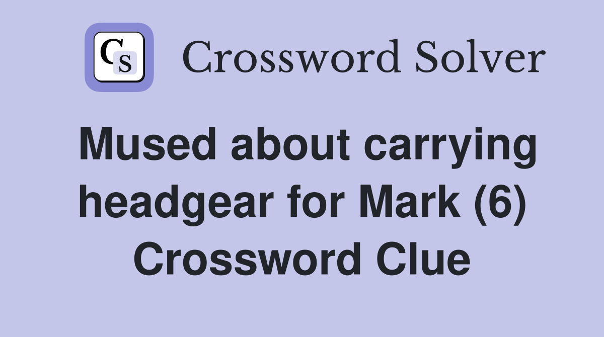 Mused about carrying headgear for Mark (6) Crossword Clue