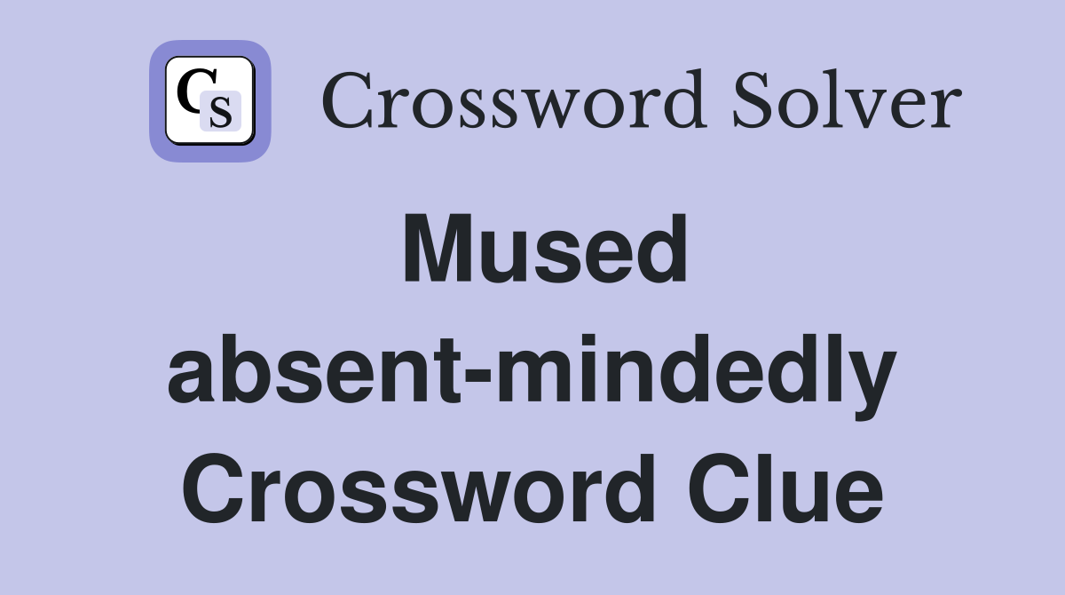 Mused absent-mindedly Crossword Clue