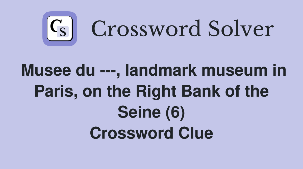 Musee du ---, landmark museum in Paris, on the Right Bank of the Seine (6) Crossword Clue