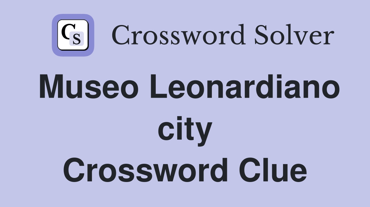 Museo Leonardiano city Crossword Clue