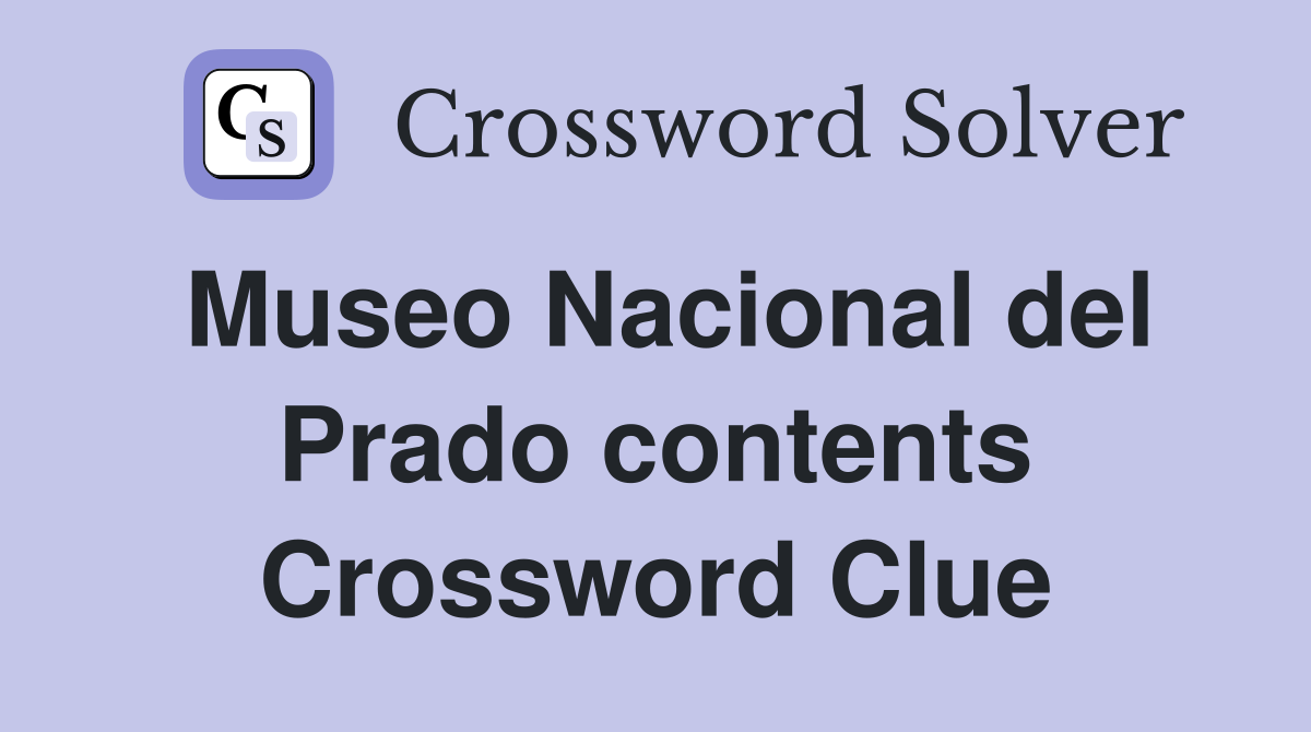 Museo Nacional del Prado contents Crossword Clue