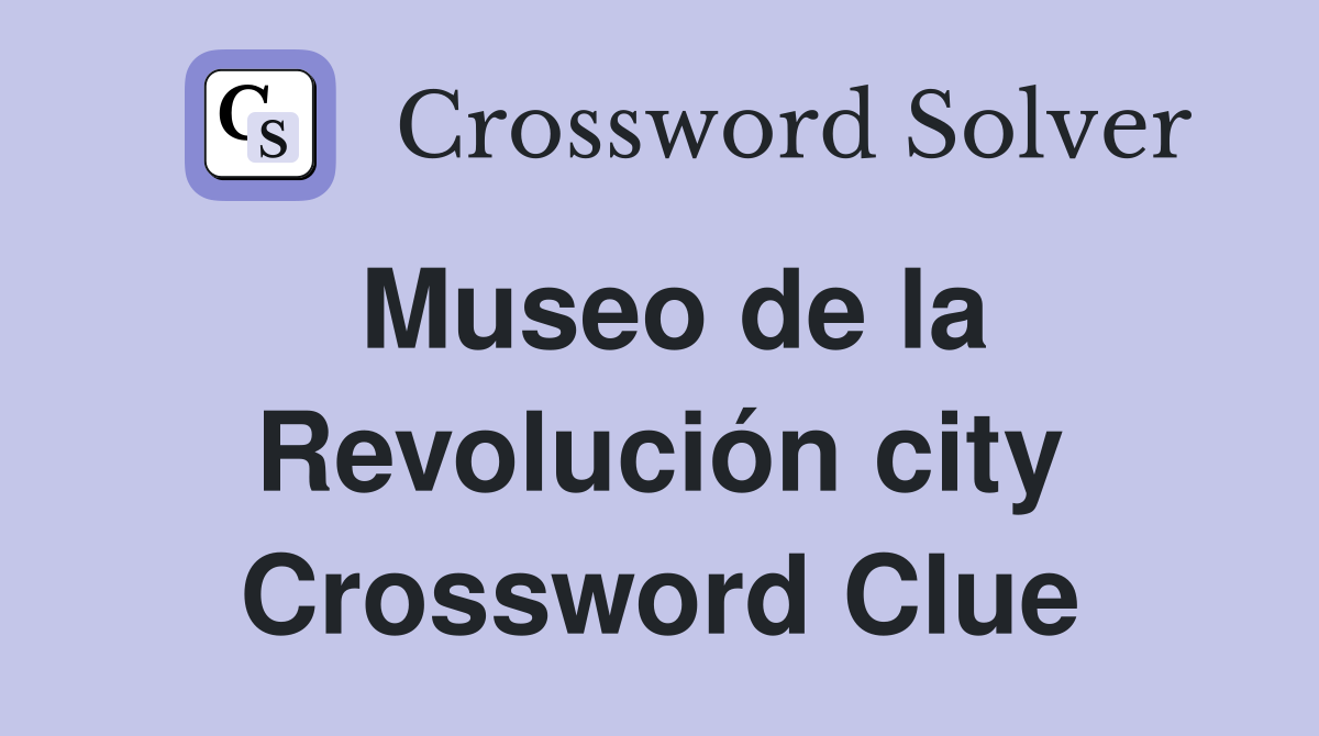 Museo de la Revolución city Crossword Clue