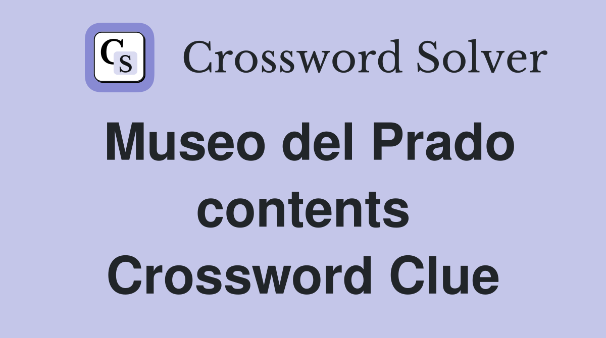 Museo del Prado contents Crossword Clue