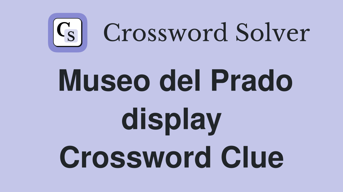 Museo del Prado display Crossword Clue